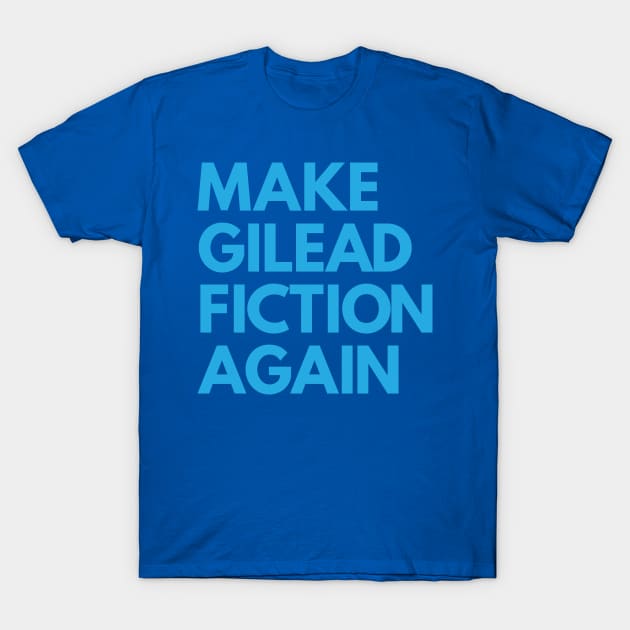 MAKE GILEAD FICTION AGAIN T-Shirt by YellowDogTees